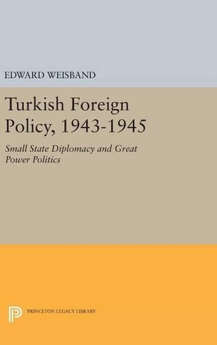 Бумажная книга «Turkish Foreign Policy, 1943-1945: Small State Diplomacy and Great Power Politics», автор Эдвард Вайсбанд - фото №1