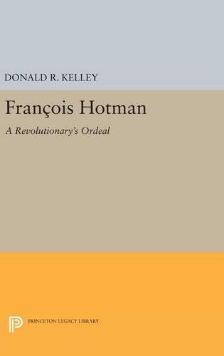 Бумажная книга «Francois Hotman: A Revolutionary's Ordeal», автор Дональд Р. Келли - фото №1