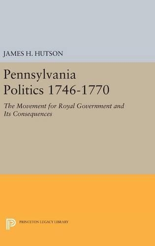 Бумажная книга «Pennsylvania Politics 1746-1770: The Movement for Royal Government and Its Consequences», автор Джеймс Х. Хатсон - фото №1