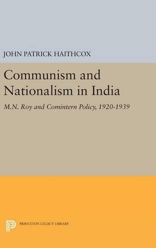 Паперова книга «Communism and Nationalism in India: M.N. Roy and Comintern Policy, 1920-1939», автор Джон Патрік Хейткокс - фото №1