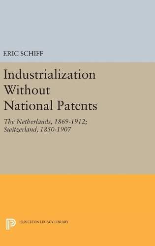 Бумажная книга «Industrialization Without National Patents: The Netherlands, 1869-1912; Switzerland, 1850-1907», автор Эрик Шифф - фото №1