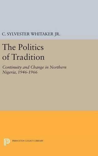 Бумажная книга «The Politics of Tradition: Continuity and Change in Northern Nigeria, 1946-1966», автор К. Сильвестр Уитакер - фото №1