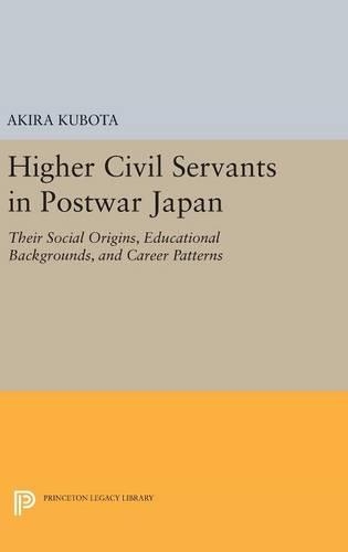 Бумажная книга «Higher Civil Servants in Postwar Japan: Their Social Origins, Educational Backgrounds, and Career Patterns», автор Акира Кубота - фото №1