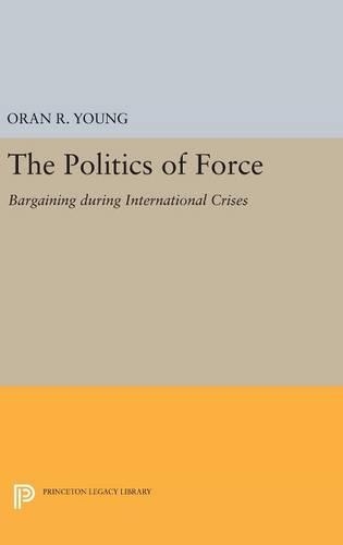 Бумажная книга «Politics of Force: Bargaining during International Crises», автор Оран Р. Янг - фото №1