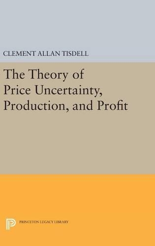 Бумажная книга «The Theory of Price Uncertainty, Production, and Profit», автор Клемент Аллан Тисделл - фото №1