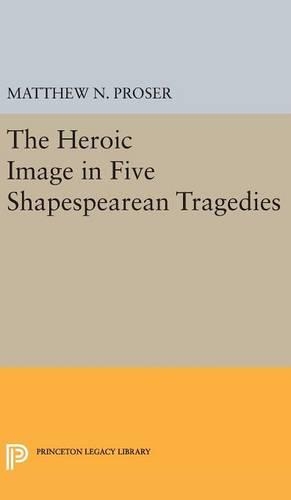 Бумажная книга «Heroic Image in Five Shakespearean Tragedies», автор Мэтью Н. Прозер - фото №1