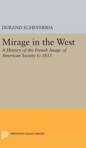 Бумажная книга «Mirage in the West: A History of the French Image of American Society to 1815», автор Дюран Эчеверриа - фото №1