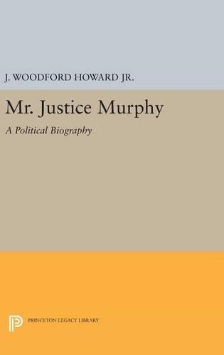 Бумажная книга «Mr. Justice Murphy: A Political Biography», автор Дж. Вудфорд Ховард - фото №1