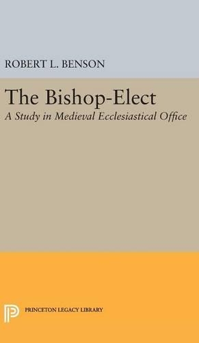 Бумажная книга «Bishop-Elect: A Study in Medieval Ecclesiastical Office», автор Роберт Луис Бенсон - фото №1