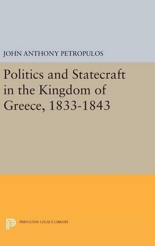 Бумажная книга «Politics and Statecraft in the Kingdom of Greece, 1833-1843», автор Джон Энтони Петропулос - фото №1