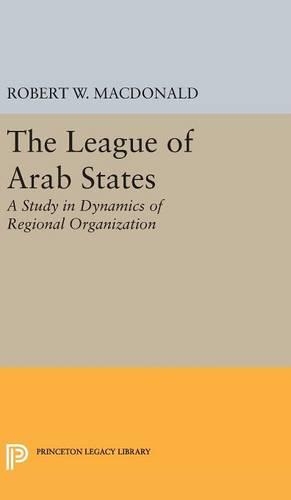 Бумажная книга «The League of Arab States: A Study in Dynamics of Regional Organization», автор Роберт В. Макдональд - фото №1