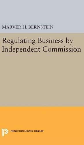 Бумажная книга «Regulating Business by Independent Commission», автор Марвер Х. Бернштейн - фото №1