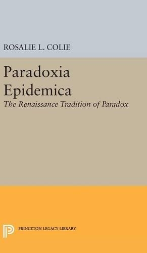 Бумажная книга «Paradoxia Epidemica: The Renaissance Tradition of Paradox», автор Розали Литтелл Коли - фото №1