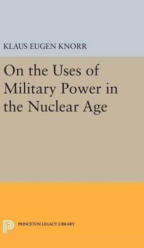 Паперова книга «On the Uses of Military Power in the Nuclear Age», автор Клаус Євген Кнорр - фото №1