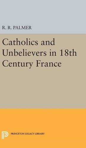 Бумажная книга «Catholics and Unbelievers in 18th Century France», автор Р. Р. Палмер - фото №1