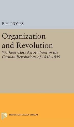 Бумажная книга «Organization and Revolution: Working Class Associations in the German Revolutions of 1848-1849», автор П. Х. Нойес - фото №1
