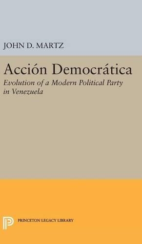 Бумажная книга «Accion Democratica: Evolution of a Modern Political Party in Venezuela», автор Джон Д. Мартц - фото №1