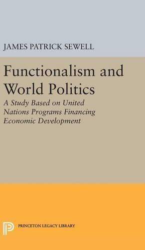 Бумажная книга «Functionalism and World Politics: A Study Based on United Nations Programs Financing Economic Development», автор Джеймс Патрик Сьюэлл - фото №1