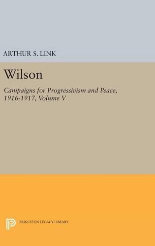 Бумажная книга «Wilson, Volume V: Campaigns for Progressivism and Peace, 1916-1917», автор Вудро Вильсон - фото №1