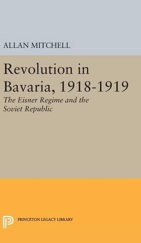 Бумажная книга «Revolution in Bavaria, 1918-1919: The Eisner Regime and the Soviet Republic», автор Аллан Митчелл - фото №1