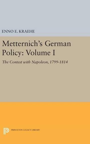 Бумажная книга «Metternich's German Policy, Volume I: The Contest with Napoleon, 1799-1814», автор Энно Э. Крэхе - фото №1