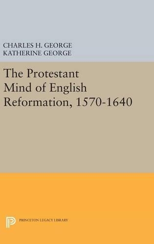 Бумажная книга «Protestant Mind of English Reformation, 1570-1640», авторов Чарльз Х. Джордж, Кэтрин Джордж - фото №1