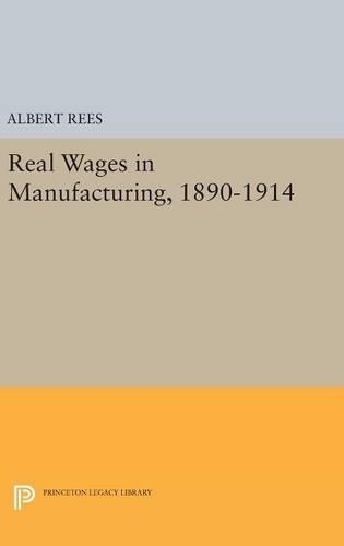 Паперова книга «Real Wages in Manufacturing, 1890-1914», автор Альберт Різ - фото №1