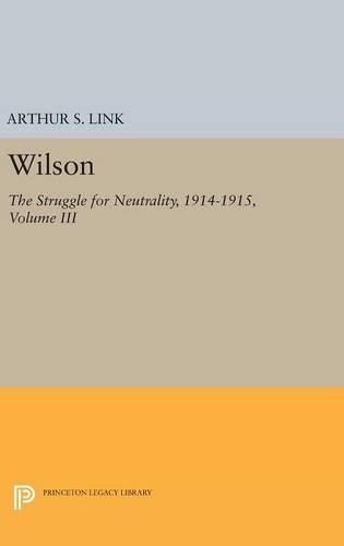 Бумажная книга «Wilson, Volume III: The Struggle for Neutrality, 1914-1915», автор Артур Стэнли Линк мл. - фото №1