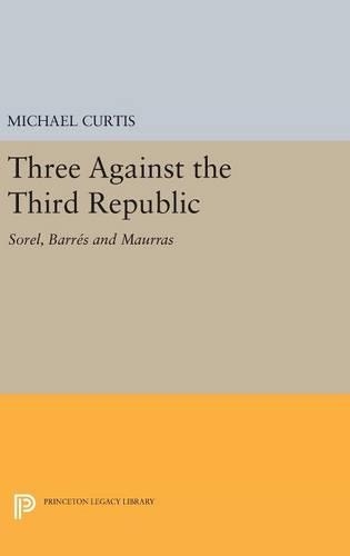 Бумажная книга «Three Against the Third Republic: Sorel, Barres and Maurras», автор Майкл Кертис - фото №1