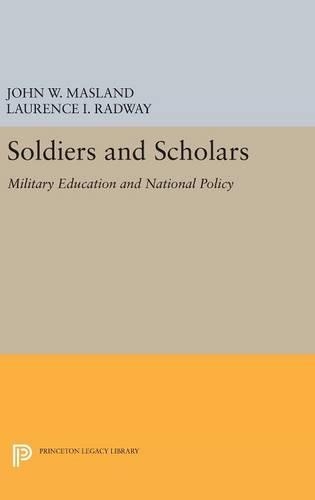Бумажная книга «Soldiers and Scholars: Military Education and National Policy», авторов Джон Уэсли Масланд, Лоуренс И. Рэдвей - фото №1
