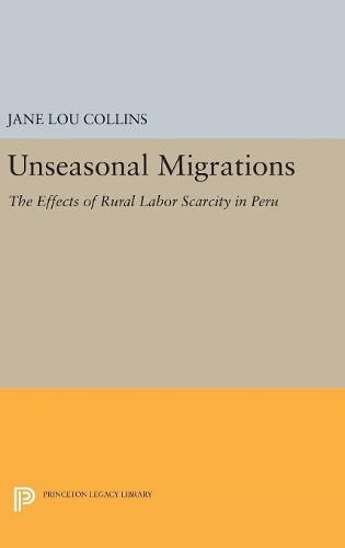Бумажная книга «Unseasonal Migrations: The Effects of Rural Labor Scarcity in Peru», автор Джейн Лу Коллинз - фото №1