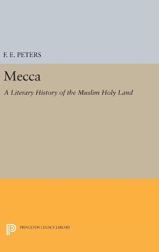 Бумажная книга «Mecca: A Literary History of the Muslim Holy Land», автор Ф. Э. Питерс - фото №1