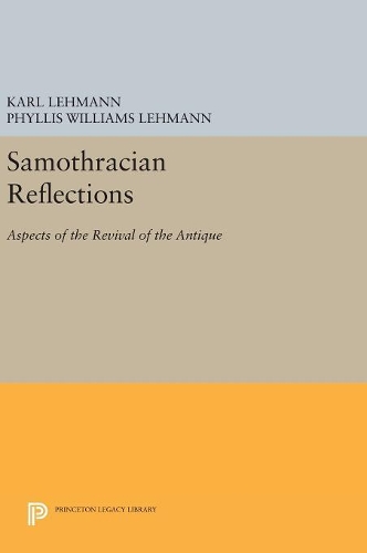 Бумажная книга «Samothracian Reflections: Aspects of the Revival of the Antique», авторов Карл Леманн, Филлис Уильямс Леманн - фото №1