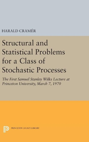[object Object] «Structural and Statistical Problems for a Class of Stochastic Processes: The First Samuel Stanley Wilks Lecture at Princeton University, March 7, 1970», автор Харальд Крамер - фото №1