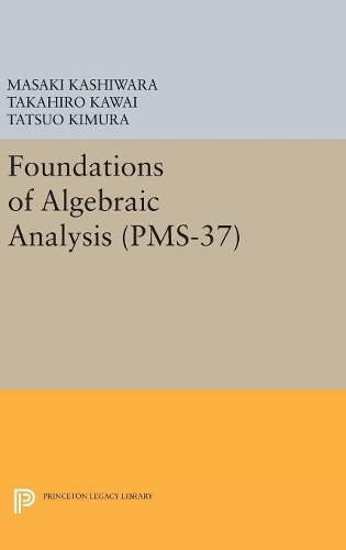 Бумажная книга «Foundations of Algebraic Analysis (PMS-37), Volume 37», авторов Масаки Кашивара, Такахиро Каваи, Тацуо Кимура - фото №1