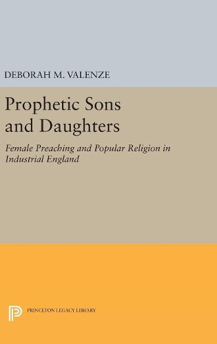 Бумажная книга «Prophetic Sons and Daughters: Female Preaching and Popular Religion in Industrial England», автор Дебора М. Валенце - фото №1