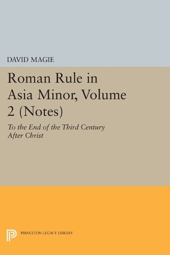 Бумажная книга «Roman Rule in Asia Minor, Volume 2 (Notes): To the End of the Third Century After Christ», автор Дэвид Мэги - фото №1