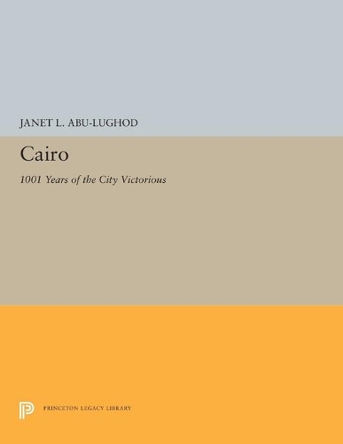 Бумажная книга «Cairo: 1001 Years of the City Victorious», автор Джанет Л. Абу-Лугод - фото №1