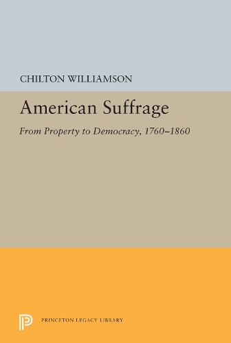 Бумажная книга «American Suffrage: From Property to Democracy, 1760-1860», автор Чилтон Уильямсон - фото №1