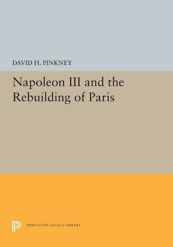 Бумажная книга «Napoleon III and the Rebuilding of Paris», автор Дэвид Х. Пинкни - фото №1