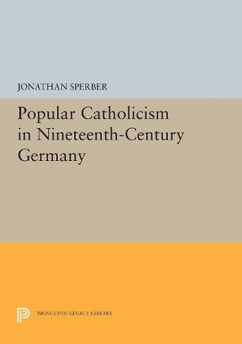 Бумажная книга «Popular Catholicism in Nineteenth-Century Germany», автор Джонатан Спарроухок - фото №1