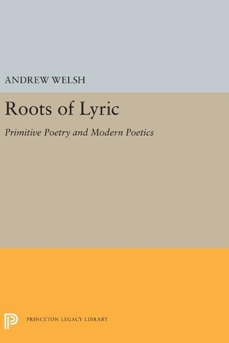Бумажная книга «Roots of Lyric: Primitive Poetry and Modern Poetics», автор Эндрю Уэлш - фото №1