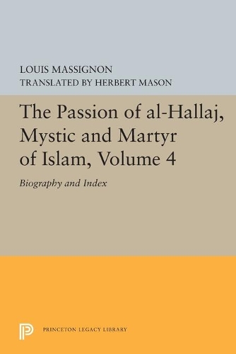 Бумажная книга «The Passion of Al-Hallaj, Mystic and Martyr of Islam, Volume 4: Biography and Index», автор Луи Массиньон - фото №1
