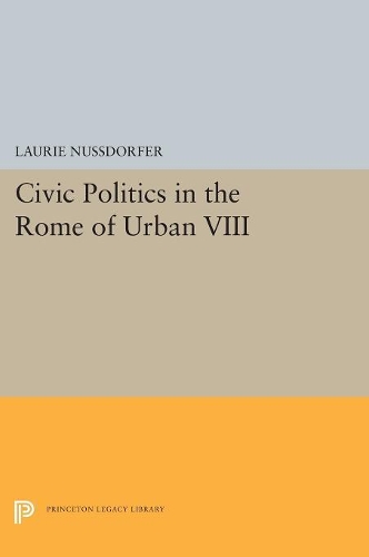 Бумажная книга «Civic Politics in the Rome of Urban VIII», автор Лори Нуссдорфер - фото №1
