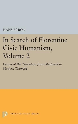 Бумажная книга «In Search of Florentine Civic Humanism, Volume 2: Essays on the Transition from Medieval to Modern Thought», автор Ганс Барон - фото №1