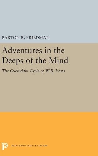 Бумажная книга «Adventures in the Deeps of the Mind: The Cuchulain Cycle of W.B. Yeats», автор Бартон Р. Фридман - фото №1