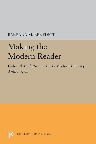 Бумажная книга «Making the Modern Reader: Cultural Mediation in Early Modern Literary Anthologies», автор Барбара М. Бенедикт - фото №1