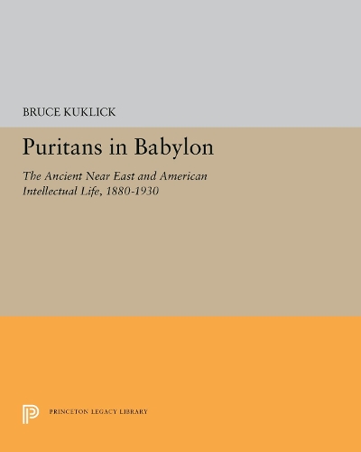 Бумажная книга «Puritans in Babylon: The Ancient Near East and American Intellectual Life, 1880-1930», автор Брюс Куклик - фото №1