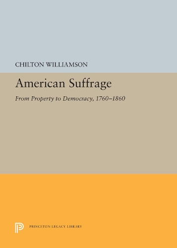 Бумажная книга «American Suffrage: From Property to Democracy, 1760-1860», автор Чилтон Уильямсон - фото №1