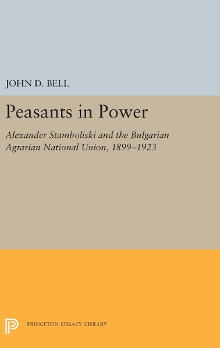 Бумажная книга «Peasants in Power: Alexander Stamboliski and the Bulgarian Agrarian National Union, 1899-1923», автор Джон Д. Белл - фото №1